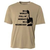 In A World Full Of Mondays Be A Wednesday Funny Quote Cooling Performance Crew T-Shirt