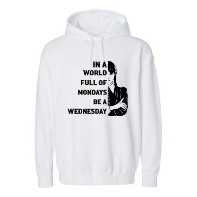 In A World Full Of Mondays Be A Wednesday Funny Quote Garment-Dyed Fleece Hoodie