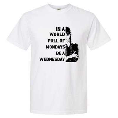 In A World Full Of Mondays Be A Wednesday Funny Quote Garment-Dyed Heavyweight T-Shirt