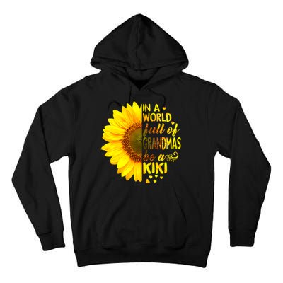 In A World Full Of Grandmas Be Kiki Sunflower Mothers Day Tall Hoodie