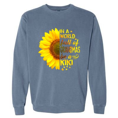 In A World Full Of Grandmas Be Kiki Sunflower Mothers Day Garment-Dyed Sweatshirt