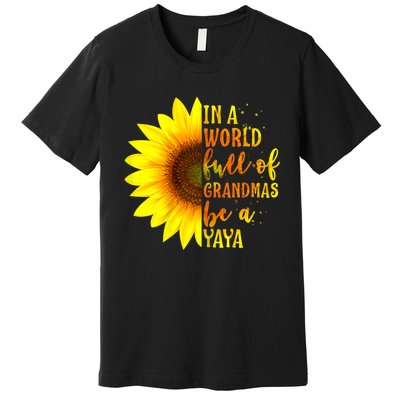 In A World Full Of Grandmas Be A Yaya Premium T-Shirt