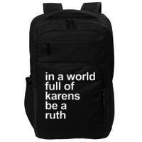 In A World Full Of Karens Be A Ruth Impact Tech Backpack