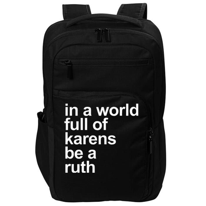 In A World Full Of Karens Be A Ruth Impact Tech Backpack