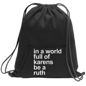 In A World Full Of Karens Be A Ruth Sweatshirt Cinch Pack Bag