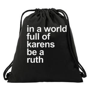 In A World Full Of Karens Be A Ruth Drawstring Bag