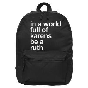 In A World Full Of Karens Be A Ruth 16 in Basic Backpack