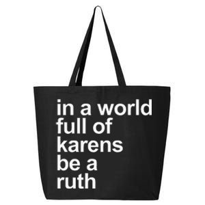 In A World Full Of Karens Be A Ruth 25L Jumbo Tote