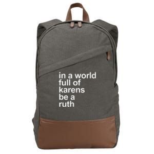 In A World Full Of Karens Be A Ruth Cotton Canvas Backpack