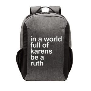 In A World Full Of Karens Be A Ruth Vector Backpack