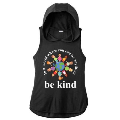 In A World Where You Can Be Anything Be Kind Earth World Kindness Day Ladies PosiCharge Tri-Blend Wicking Draft Hoodie Tank