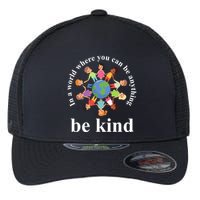 In A World Where You Can Be Anything Be Kind Earth World Kindness Day Flexfit Unipanel Trucker Cap