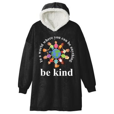 In A World Where You Can Be Anything Be Kind Earth World Kindness Day Hooded Wearable Blanket