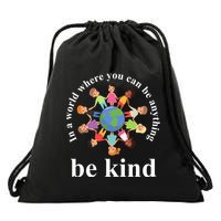 In A World Where You Can Be Anything Be Kind Earth World Kindness Day Drawstring Bag