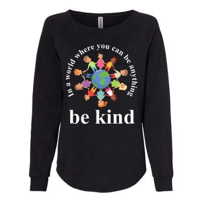 In A World Where You Can Be Anything Be Kind Earth World Kindness Day Womens California Wash Sweatshirt