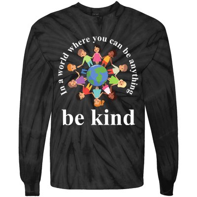 In A World Where You Can Be Anything Be Kind Earth World Kindness Day Tie-Dye Long Sleeve Shirt