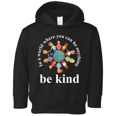 In A World Where You Can Be Anything Be Kind Earth World Kindness Day Toddler Hoodie
