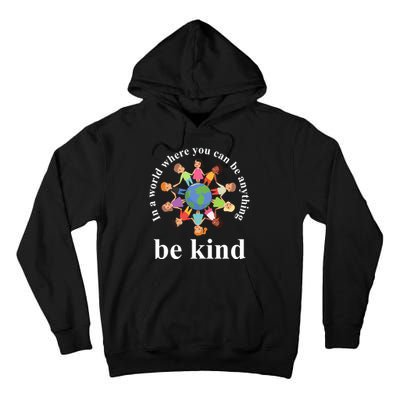 In A World Where You Can Be Anything Be Kind Earth World Kindness Day Tall Hoodie