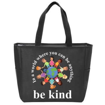 In A World Where You Can Be Anything Be Kind Earth World Kindness Day Zip Tote Bag