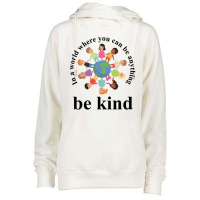 In A World Where You Can Be Anything Be Kind Earth World Kindness Day Womens Funnel Neck Pullover Hood