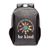 In A World Where You Can Be Anything Be Kind Earth World Kindness Day Vector Backpack