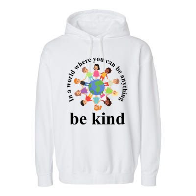 In A World Where You Can Be Anything Be Kind Earth World Kindness Day Garment-Dyed Fleece Hoodie