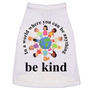 In A World Where You Can Be Anything Be Kind Earth World Kindness Day Doggie Tank