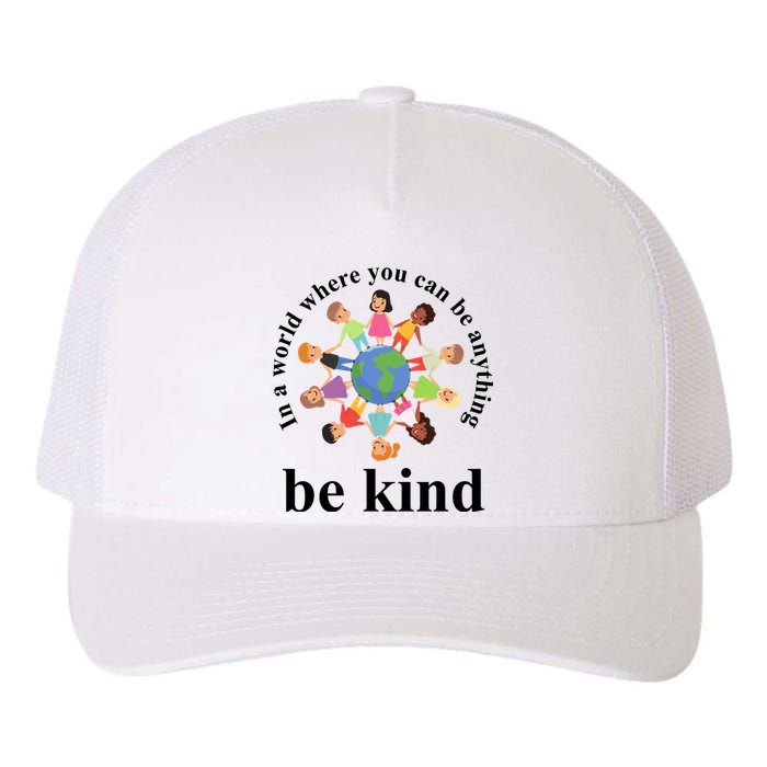 In A World Where You Can Be Anything Be Kind Earth World Kindness Day Yupoong Adult 5-Panel Trucker Hat