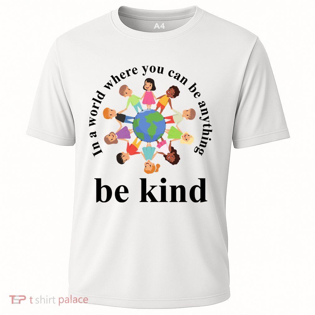 In A World Where You Can Be Anything Be Kind Earth World Kindness Day Cooling Performance Crew T-Shirt