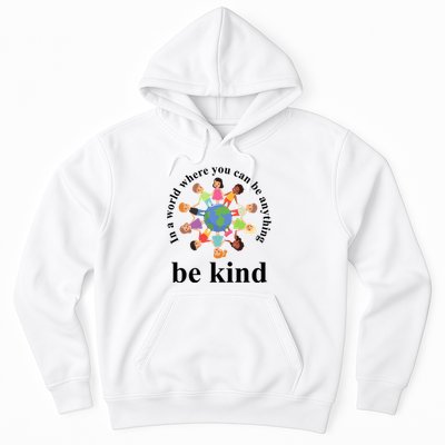 In A World Where You Can Be Anything Be Kind Earth World Kindness Day Hoodie
