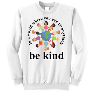 In A World Where You Can Be Anything Be Kind Earth World Kindness Day Sweatshirt