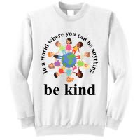 In A World Where You Can Be Anything Be Kind Earth World Kindness Day Sweatshirt