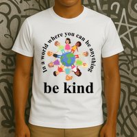 In A World Where You Can Be Anything Be Kind Earth World Kindness Day T-Shirt