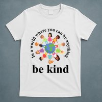 In A World Where You Can Be Anything Be Kind Earth World Kindness Day T-Shirt