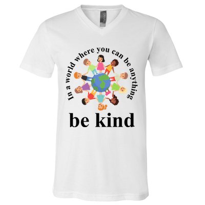 In A World Where You Can Be Anything Be Kind Earth World Kindness Day V-Neck T-Shirt