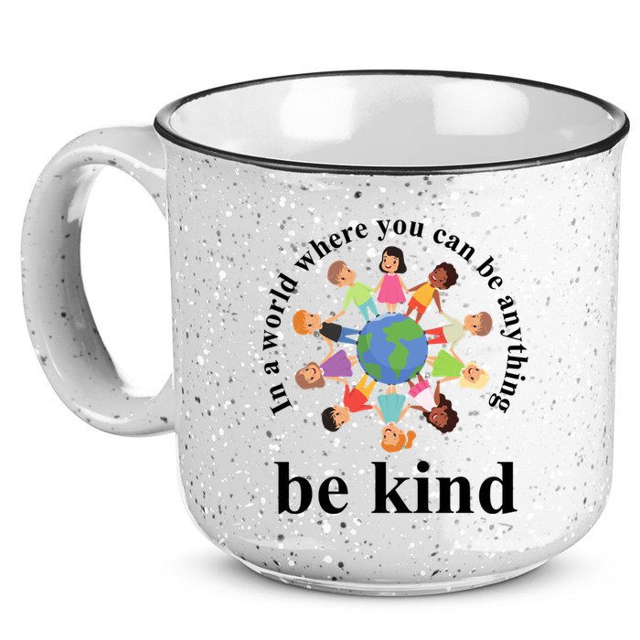 In A World Where You Can Be Anything Be Kind Earth World Kindness Day 15oz Campfire Ceramic Mug