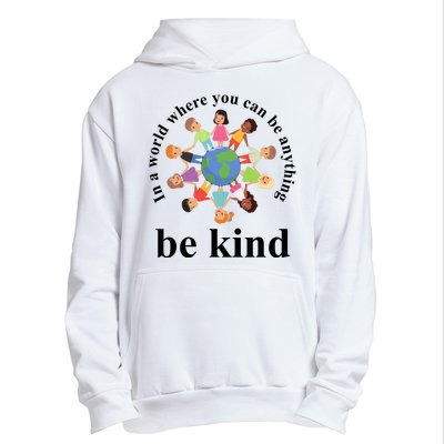 In A World Where You Can Be Anything Be Kind Earth World Kindness Day Urban Pullover Hoodie