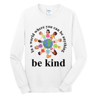 In A World Where You Can Be Anything Be Kind Earth World Kindness Day Tall Long Sleeve T-Shirt