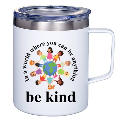 In A World Where You Can Be Anything Be Kind Earth World Kindness Day 12oz Stainless Steel Coffee Mug