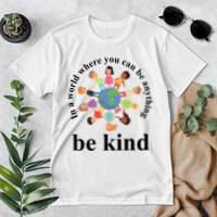 In A World Where You Can Be Anything Be Kind Earth World Kindness Day Premium T-Shirt