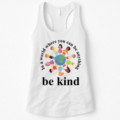 In A World Where You Can Be Anything Be Kind Earth World Kindness Day Women's Racerback Tank