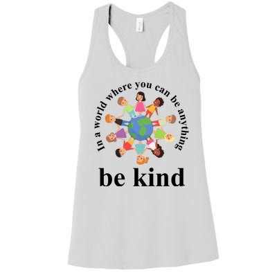 In A World Where You Can Be Anything Be Kind Earth World Kindness Day Women's Racerback Tank