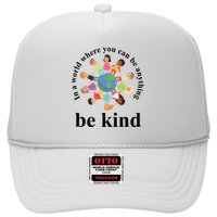 In A World Where You Can Be Anything Be Kind Earth World Kindness Day Trucker Hat