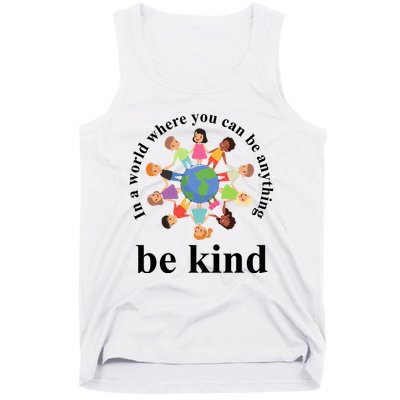 In A World Where You Can Be Anything Be Kind Earth World Kindness Day Tank Top
