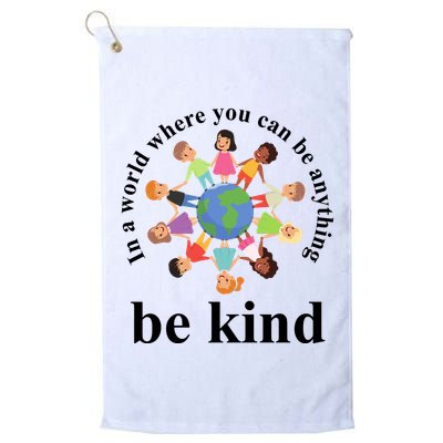 In A World Where You Can Be Anything Be Kind Earth World Kindness Day Golf Towel