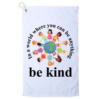 In A World Where You Can Be Anything Be Kind Earth World Kindness Day Golf Towel