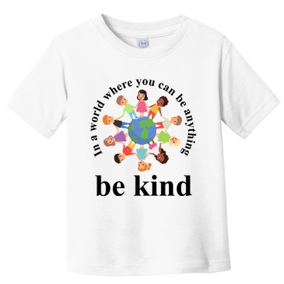 In A World Where You Can Be Anything Be Kind Earth World Kindness Day Toddler T-Shirt