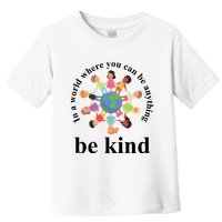 In A World Where You Can Be Anything Be Kind Earth World Kindness Day Toddler T-Shirt