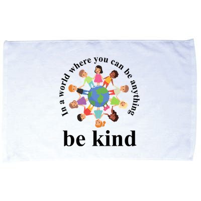 In A World Where You Can Be Anything Be Kind Earth World Kindness Day Microfiber Hand Towel