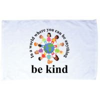 In A World Where You Can Be Anything Be Kind Earth World Kindness Day Microfiber Hand Towel